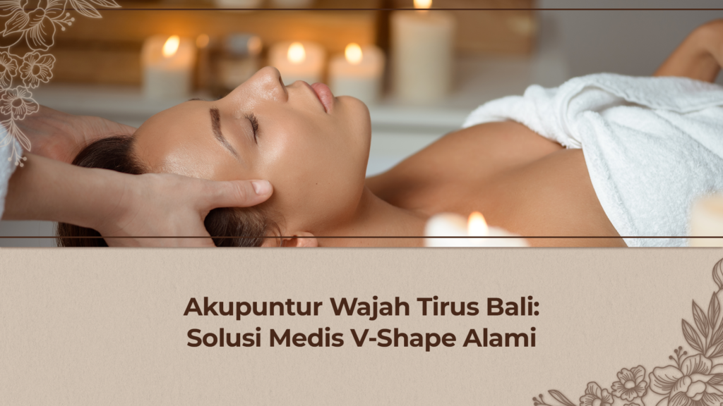 Akupuntur Wajah Tirus Bali